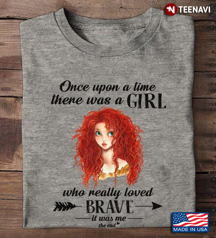 Once Upon A Time There Was A Girl Who Really Loved Brave It Was Me The End For Disney Lovers