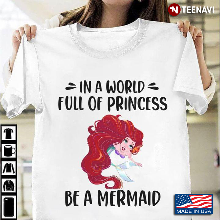 In A World Full Of Princess Be A Mermaid