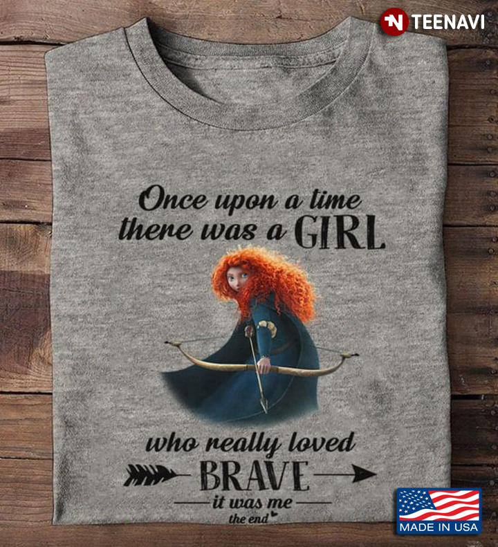 Once Upon A Time There Was A Girl Who Really Loved Brave It Was Me The End For Disney Lovers