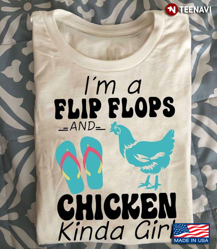 I'm A Flip Flops And Chicken Kind Girl