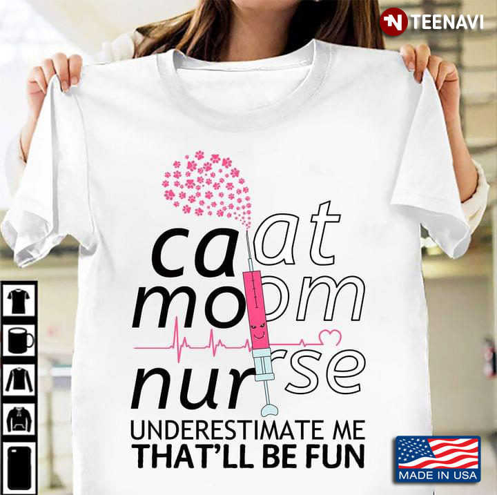 Cat Mom Nurse Underestimate Me That'll Be Fun For Cat Lovers