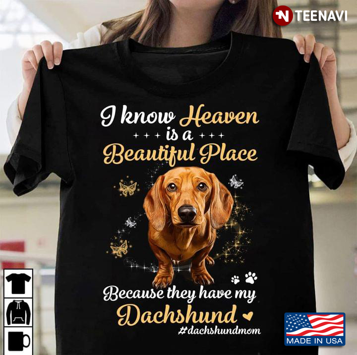 I Know In Heaven Is A Beautiful Place Because They Have My Dachshund Dachshund Mom