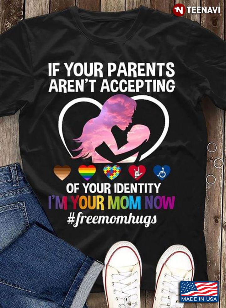 If Your Parents Aren't Accepting Of Your Identity I'm Your Mom Now Free Mom Hugs For LGBT Autism