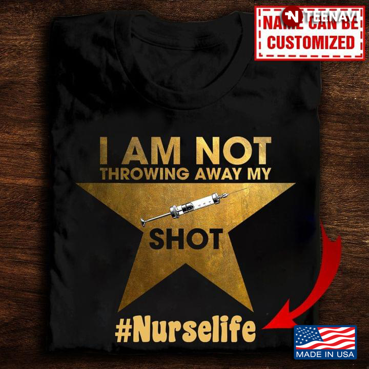 I Am Not Throwing Away My Shot Nurse Life For Nurse