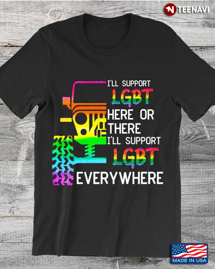 Jeep I'll Support LGBT Here Or There I'll Support LGBT Everywhere For LGBT