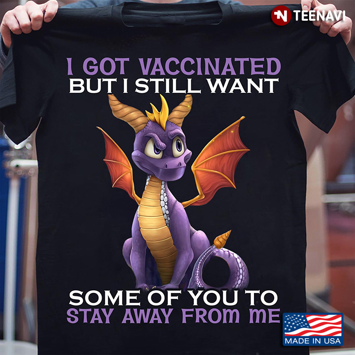 Dragon I Got Vaccinated But I Still Want Some Of You Stay Away From Me
