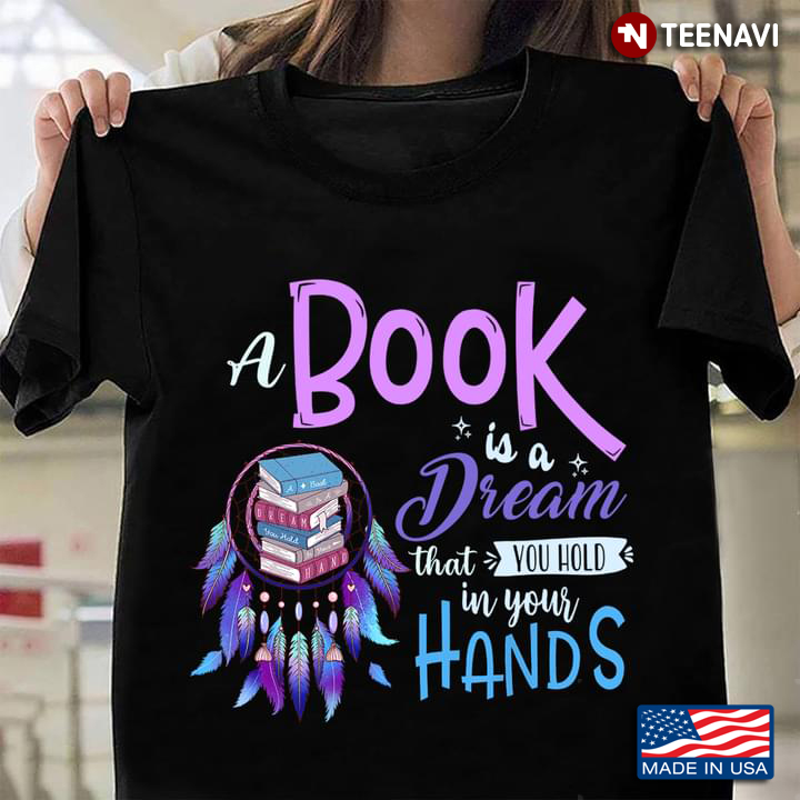 A Book Is A Dream That You Hold In Your Hands For Book Lovers