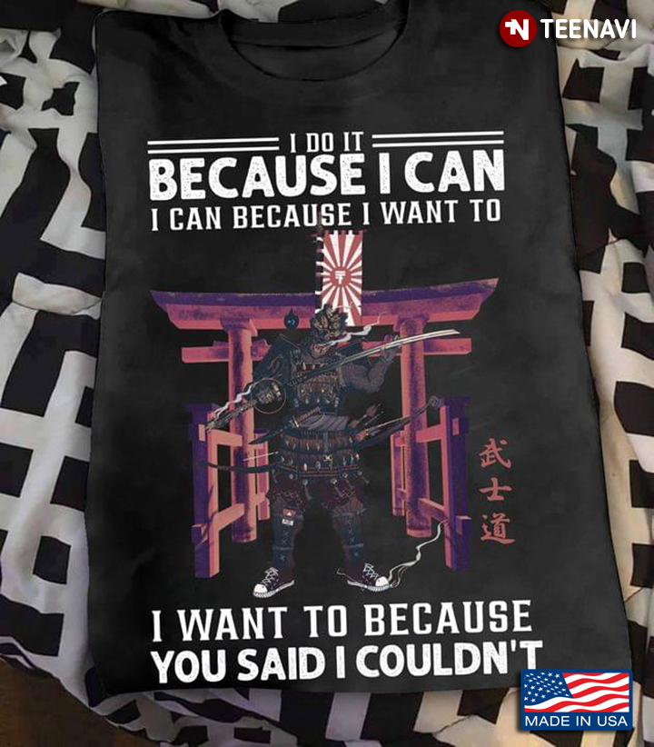 Samurai I Do It Because I Can I Can Because I Want To I Want To Because You Said I Couldn't