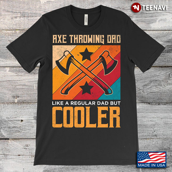 Vintage Axe Throwing Dad Like A Regular Dad But Cooler For Father's Day