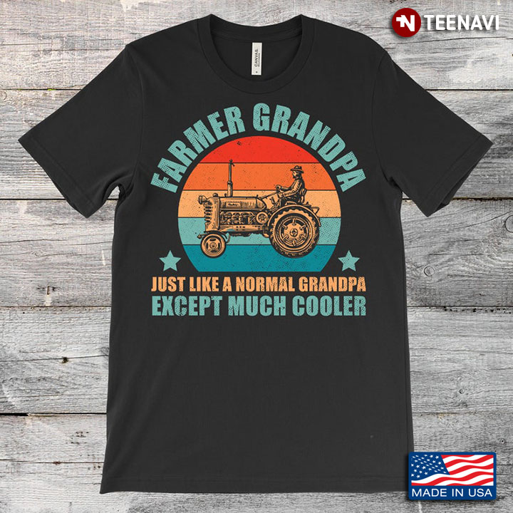 Vintage Farmer Grandpa Just Like A Normal Grandpa Except Much Cooler
