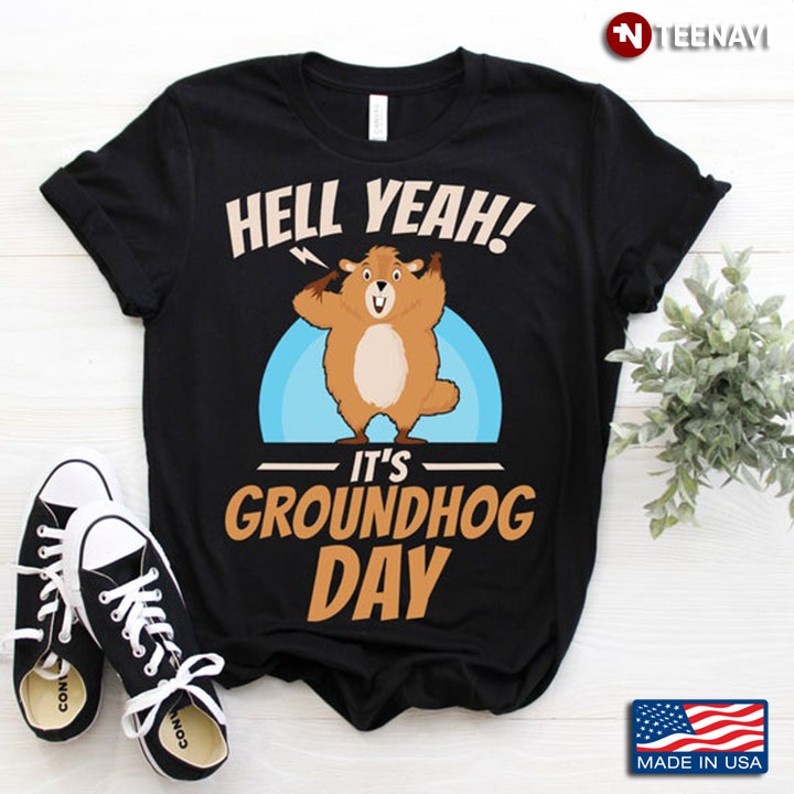 Hell Yeah It's Groundhog Day For Animal Lover