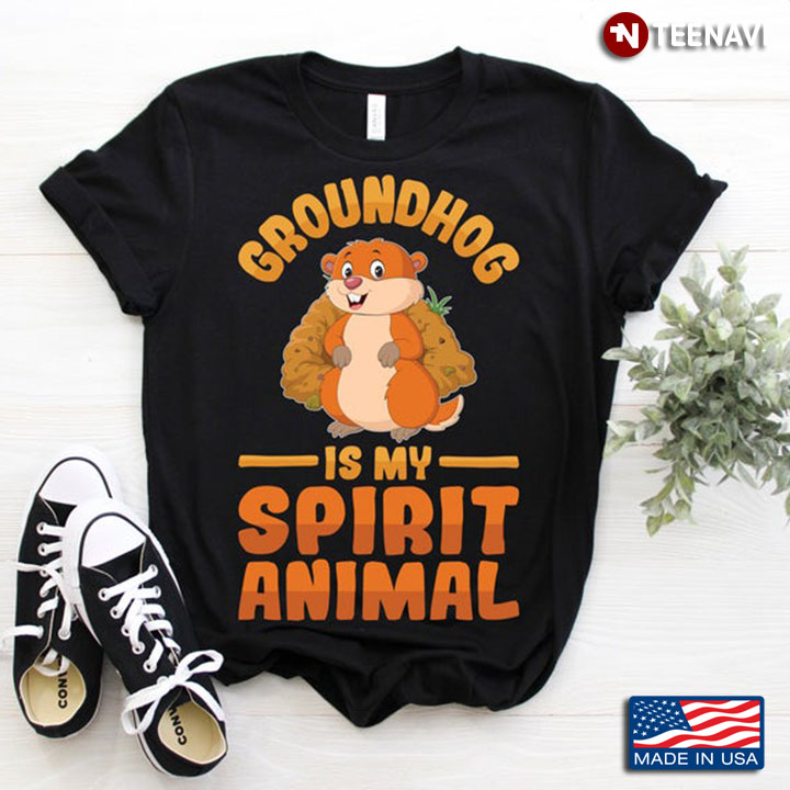 Groundhog Is My Spirit Animal For Animal Lover