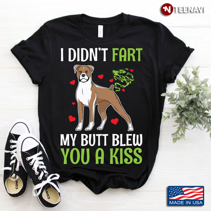 Boxer I Didn't Fart My Butt Blew You A Kiss For Dog Lover