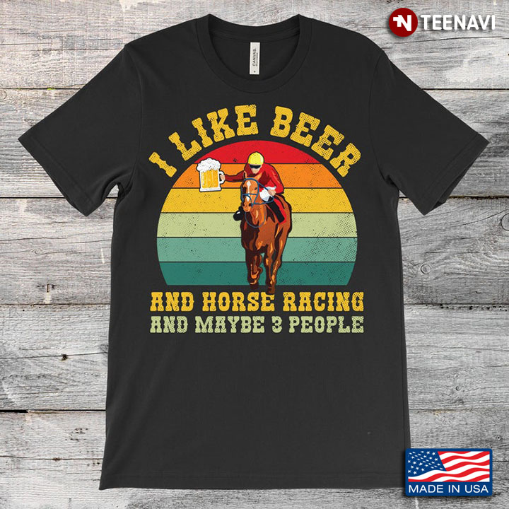 Vintage I Like Beer And Horse Racing And Maybe 3 People