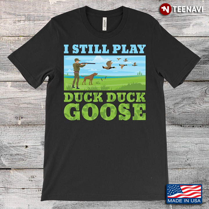I Still Play Duck Duck Goose For Hunter