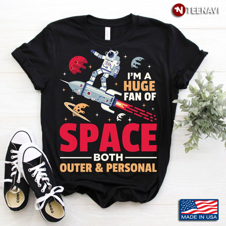 I'm A Huge Fan Of Space Both Outer And Personal For Astronaut