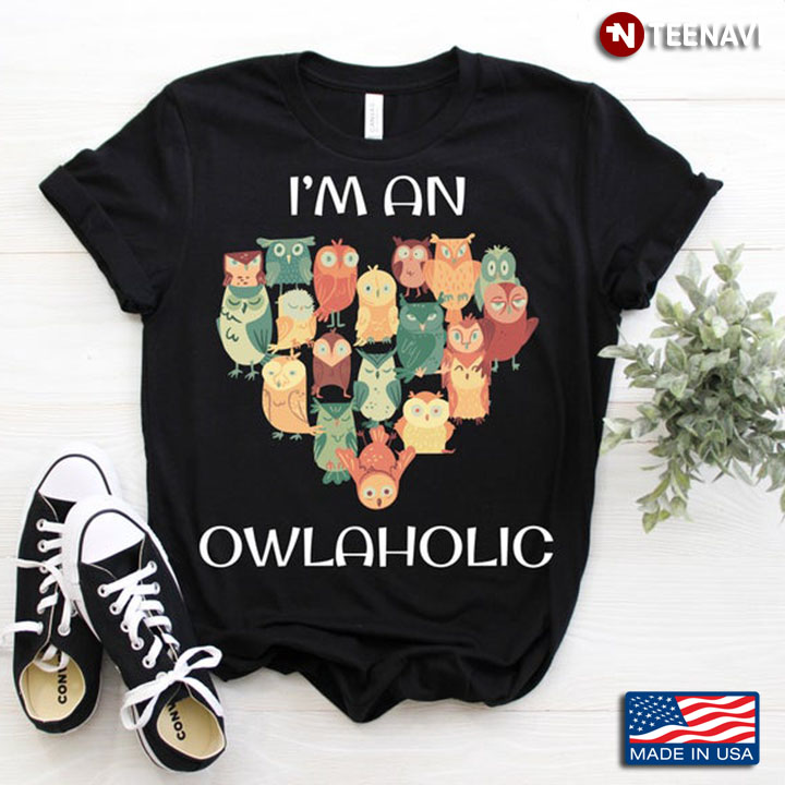 Owl I'm An Owlaholic For Animal Lover