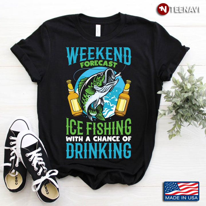 Weekend Forecast Ice Fishing With A Chance Of Drinking For Fisher