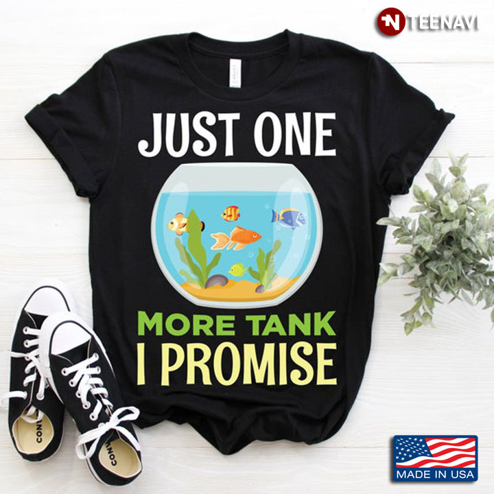 Just One More Tank I Promise For Aquarium Lover