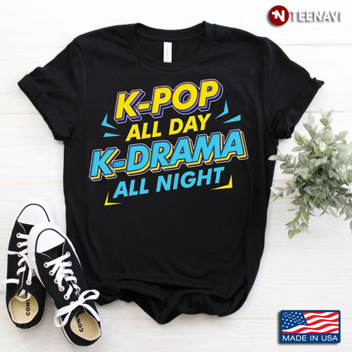 K- Pop All Day K- Drama All Night