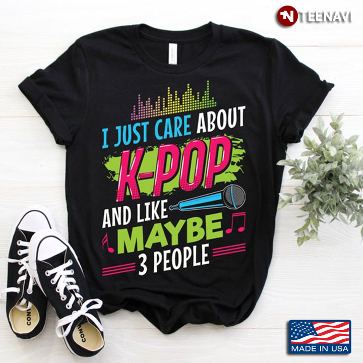 I Just Care About K- Pop And Like Maybe 3 People For Music Lover