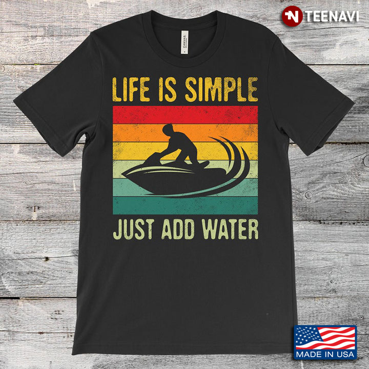 Vintage Life Is Simple Just Add Water Jet Ski