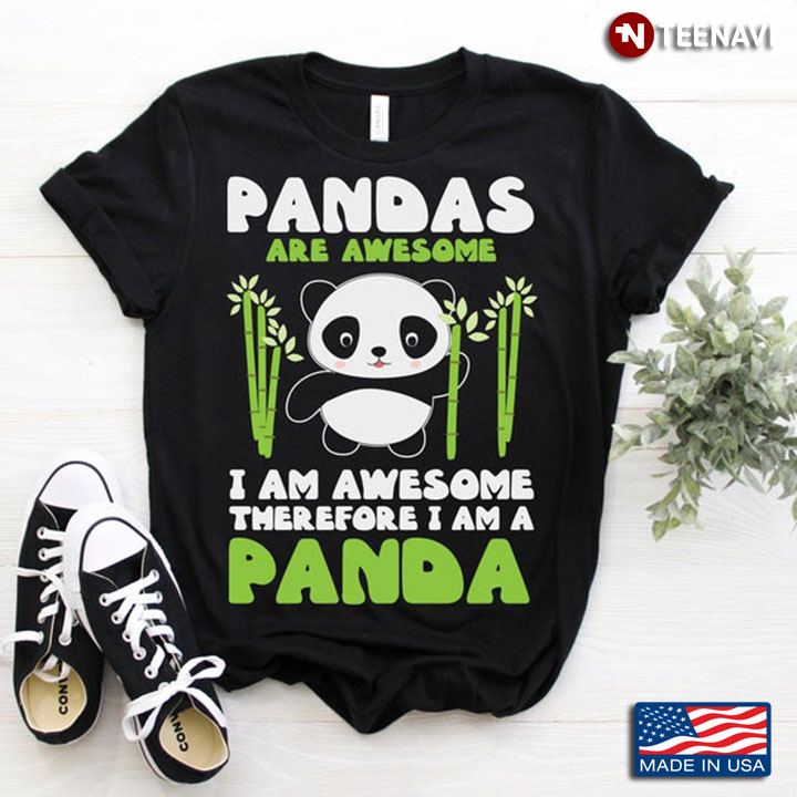 Pandas Are Awesome I Am Awesome Therefore I Am A Panda