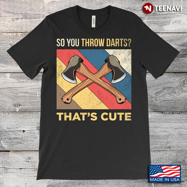 Vintage So You Throw Darts That's Cute Axe Throwing