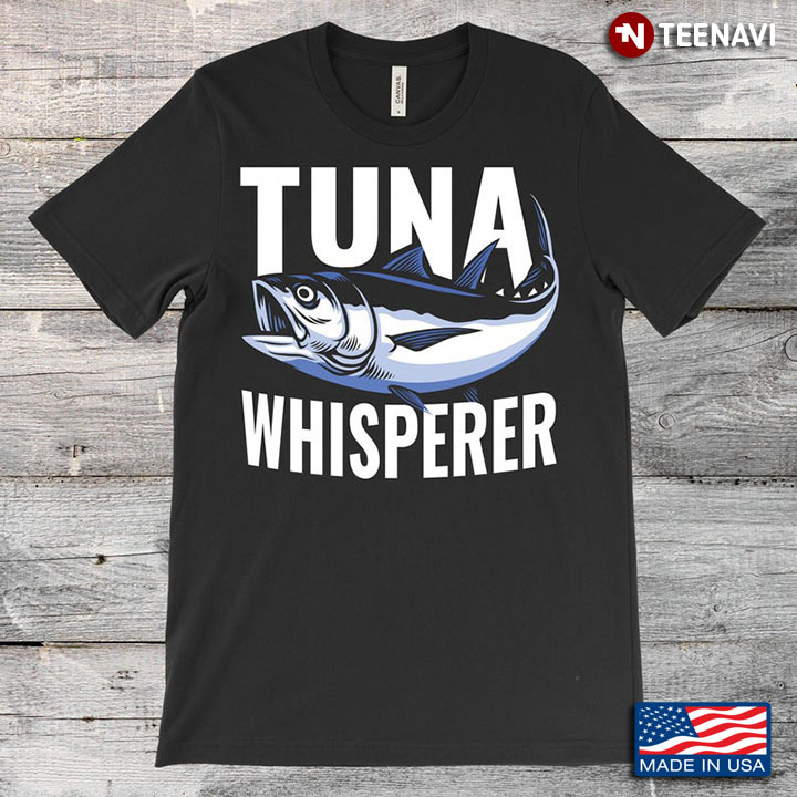 Tuna Whisperer Fish Funny Fishing For Fisherman