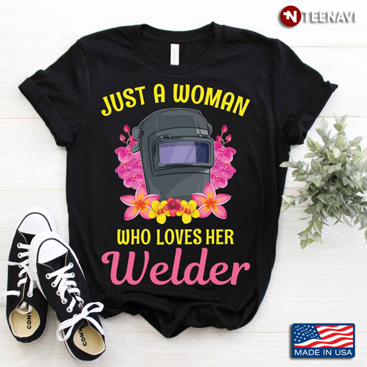 Just A Woman Who Loves Her Welder