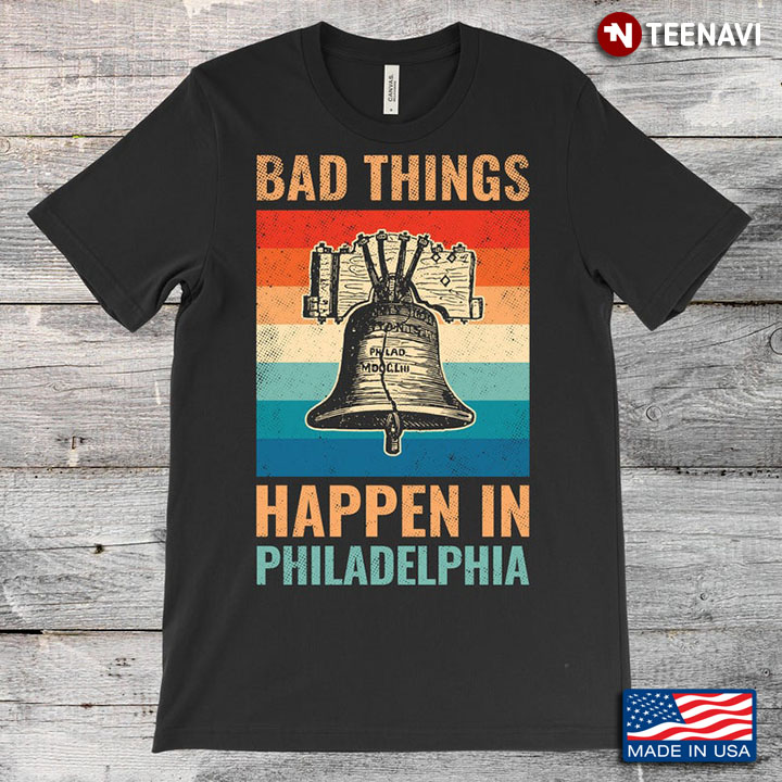 Vintage Bad Things Happen In Philadelphia