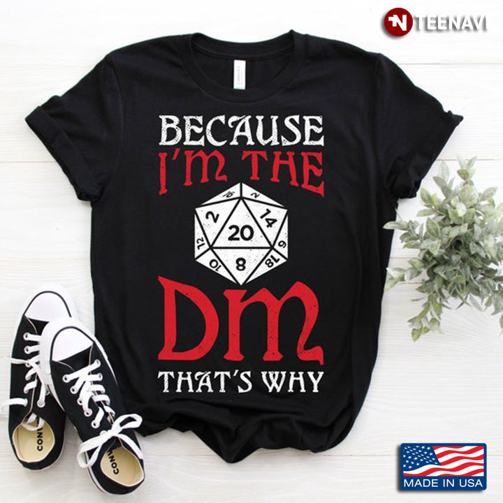 Because I'm The DM That's Why RPG Game Master For Gamer