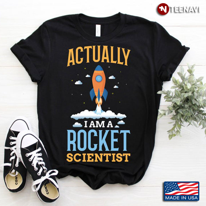 Actually I Am A Rocket Scientist For Science Lover
