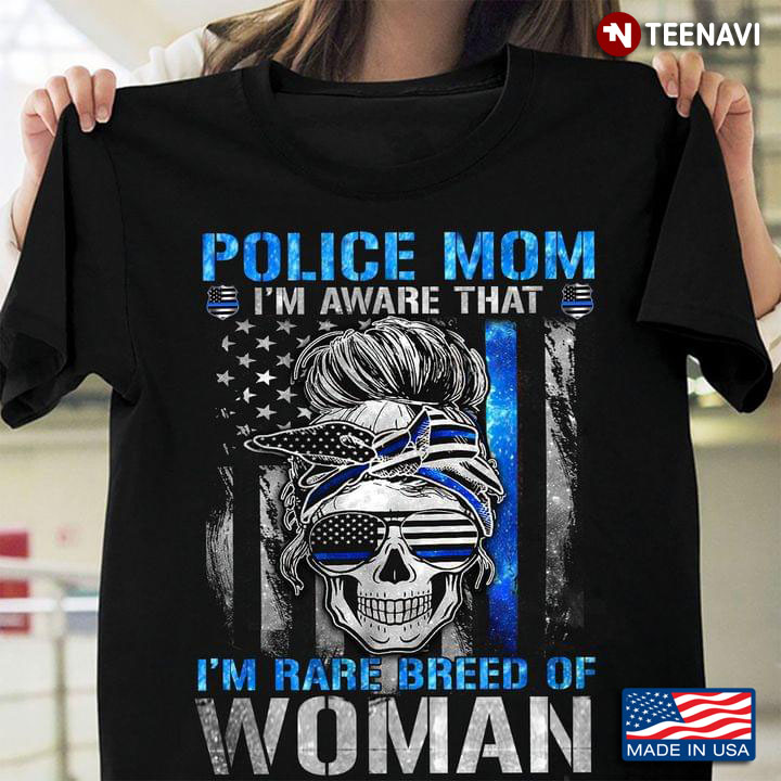 Police Mom I'm Aware That I'm Rare Breed Of Woman For Mother's Day