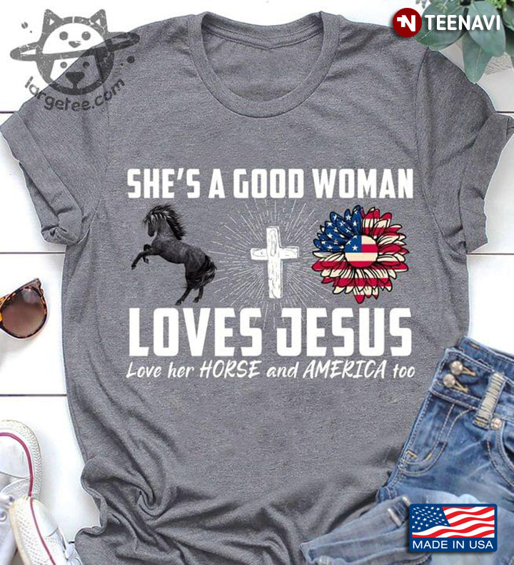 She's A Good Woman Loves Jesus Love Her Horse And America Too