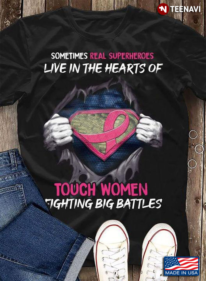 Breast Cancer Sometimes Real Superheroes Live In The Hearts Of Touch Women Fighting Big Battles