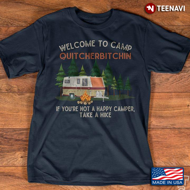 Welcome To Camp Quitcherbitchin If You’re Not A Happy Camper Take A Hike For Camper