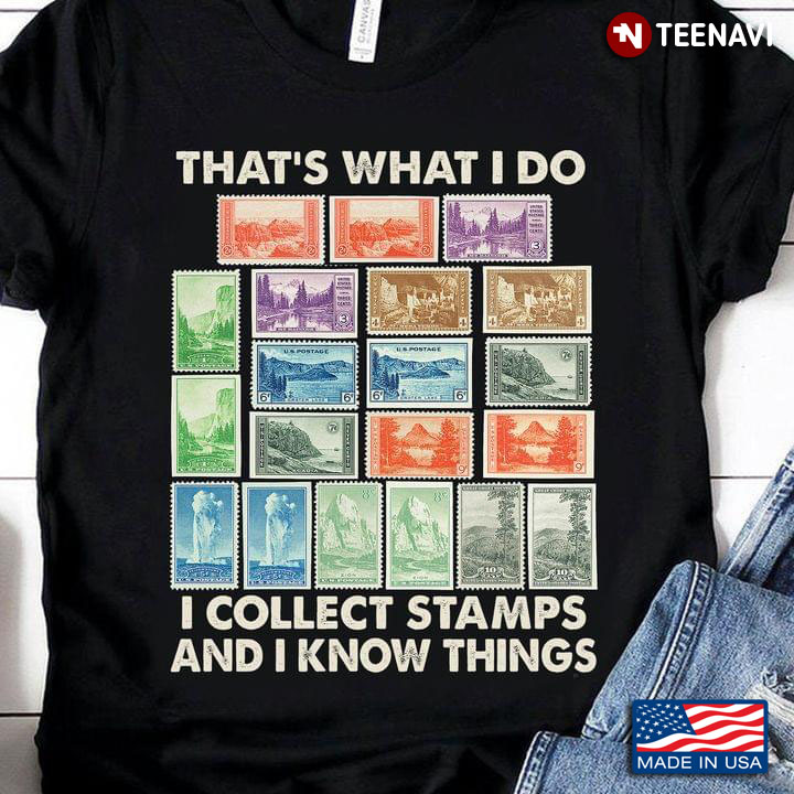 That's What I Do I Collect Stamps And I Know Things