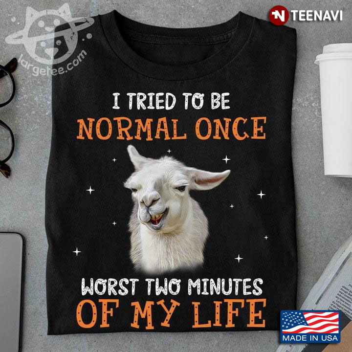 I Tried To Be Normal Once Worst Two Minutes Of My Life Funny Alpacs