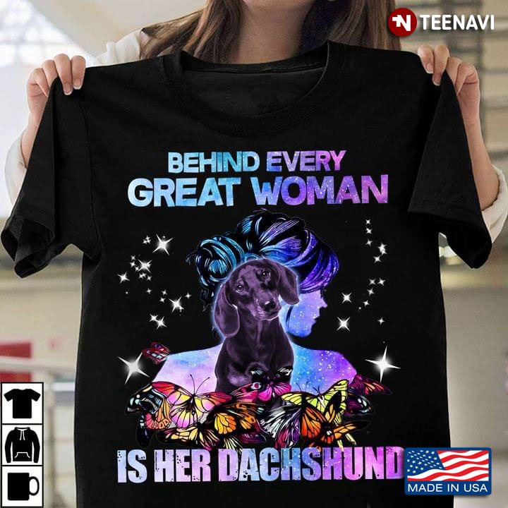 Behind Every Great Woman Is Her Dachshund For Dog Lover
