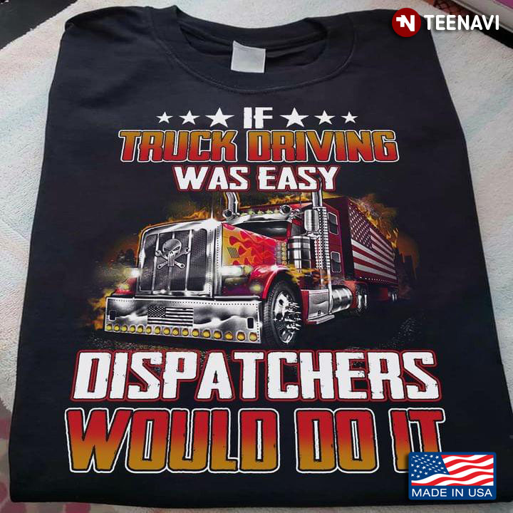 If Truck Driving Was Easy Dispatchers Would Do It