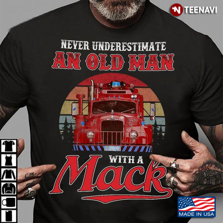 Never Underestimate An Old Man With A Mack For Trucker