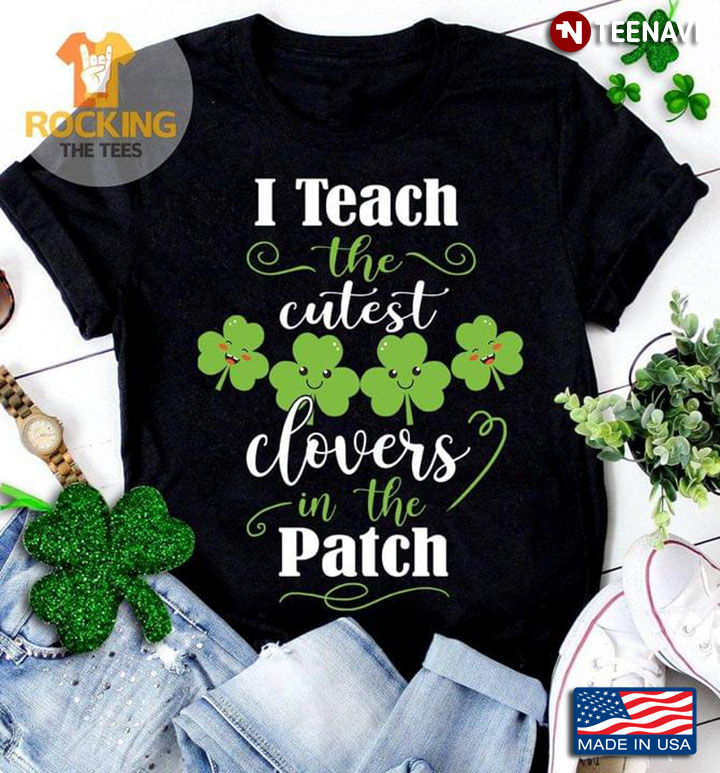 I Teach The Cutest Clovers In The Patch For St Patrick's Day