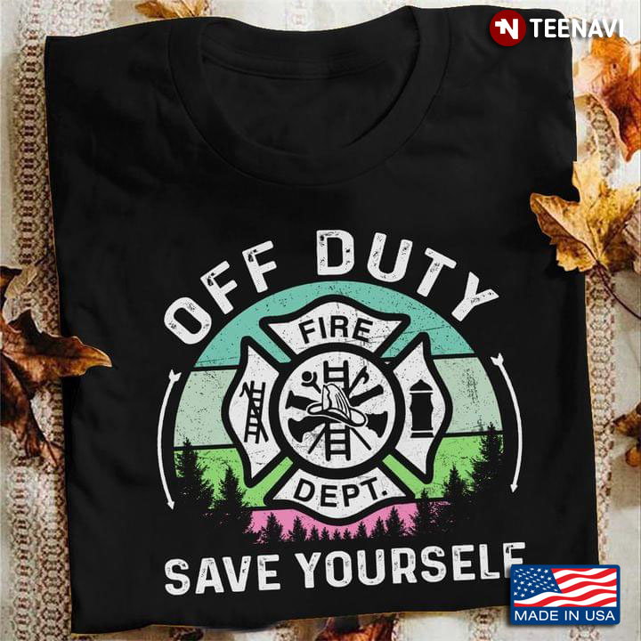 Vintage Firefighter Off Duty Save Yourself