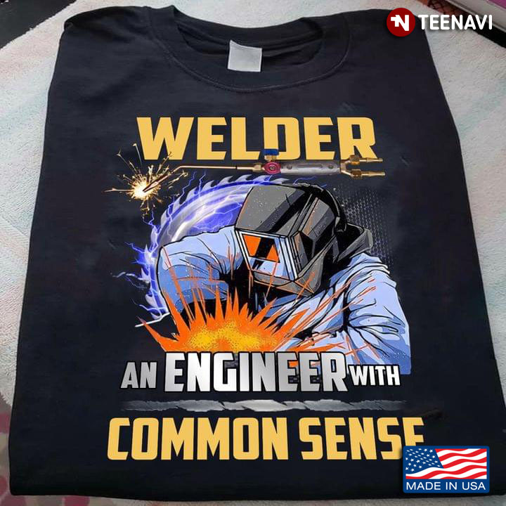 Welder An Engineer With Common Sense