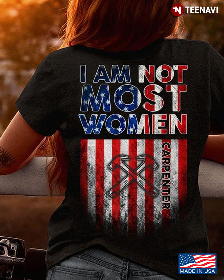 I Am Not Most Women Carpenter American Flag