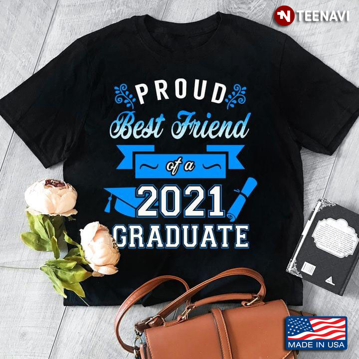 Proud Best Friend Of A 2021 Graduate