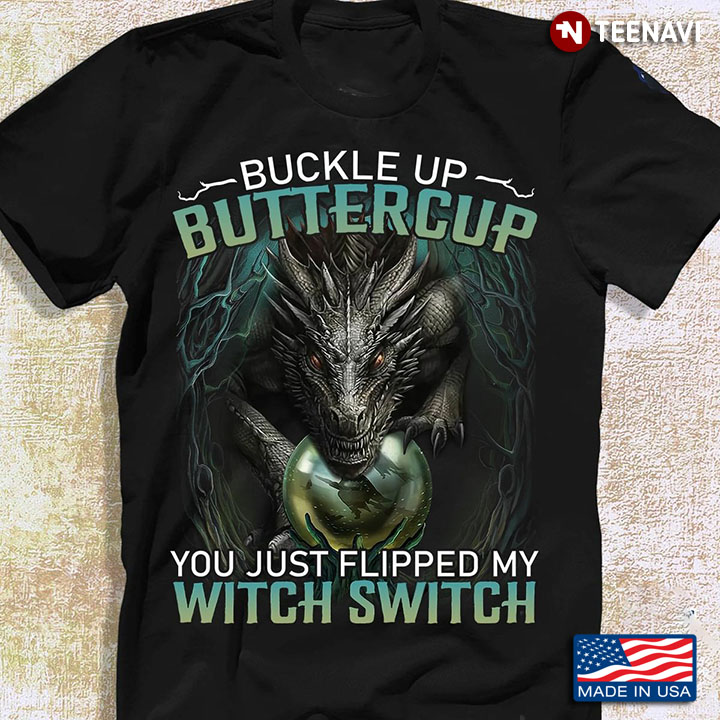 Dragon Buckle Up Buttercup You Just Flipped My Witch Switch