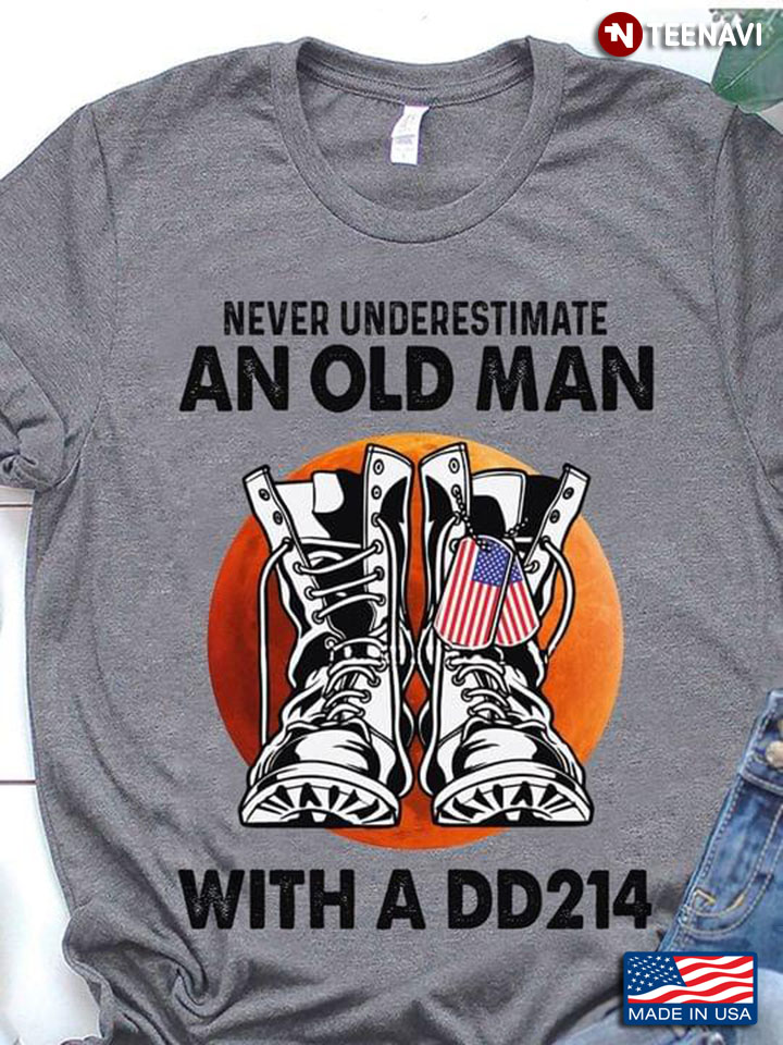 Never Underestimate An Old Man With A DD214