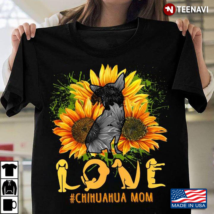 Love Chihuahua Mom Chihuahua And Sunflower